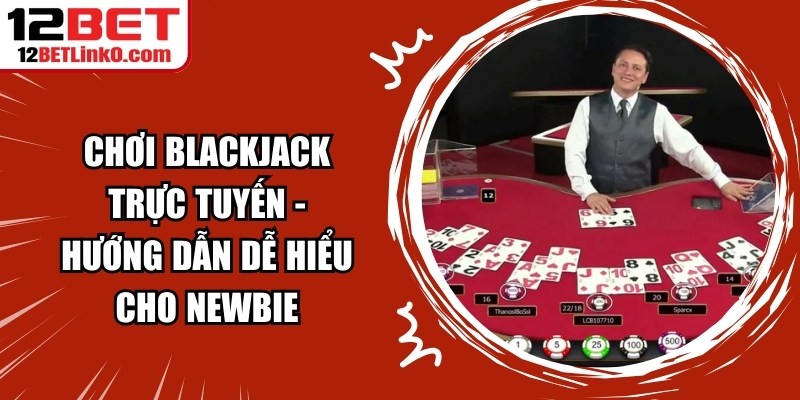 Chơi Blackjack Trực Tuyến